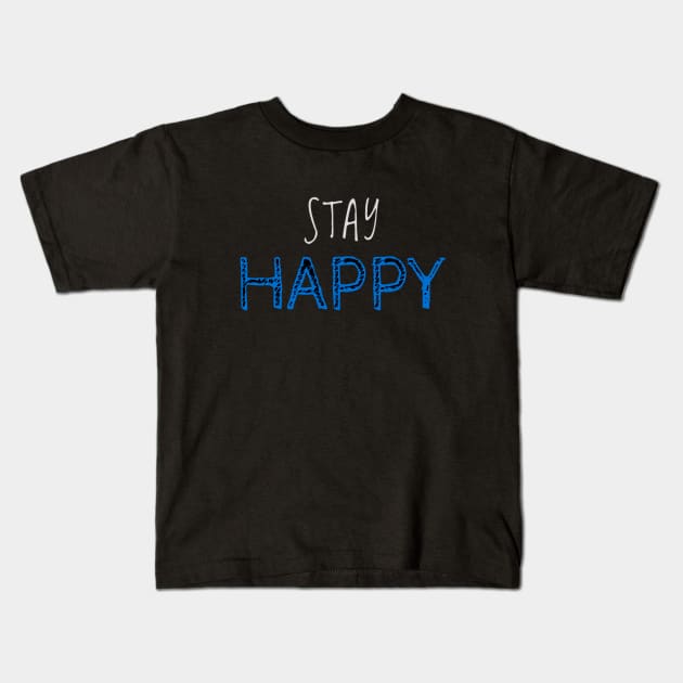 Stay Happy Attractive Positive Helpful Nice Boy Girl Motivated Inspiration Emotional Dramatic Beautiful Girl & Boy High For Man's & Woman's T-Shirt Kids T-Shirt by Salam Hadi